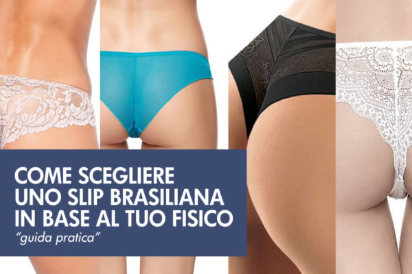 Come scegliere slip brasialiana adatto al proprio fisico